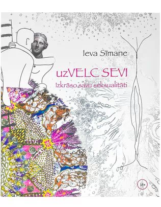 Ieva Sīmane. uzVELC SEVI. Izkrāso savu seksualitāti